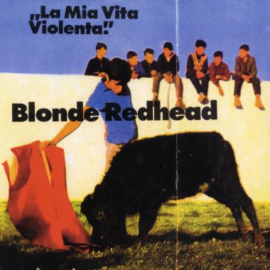 Blonde Redhead -  La Mia Vita Violenta